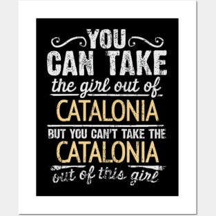 You Can Take The Girl Out Of Catalonia But You Cant Take The Catalonia Out Of The Girl Design - Gift for Catalan With Catalonia Roots Posters and Art